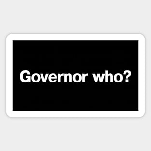 Governor who? Magnet